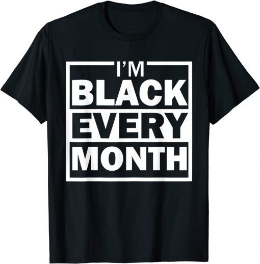 I am Black Every Month Black History Month Diversity Classic T-Shirt