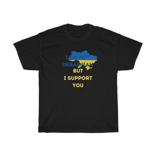 I am not Ukrainian but I support you Unisex Shirt