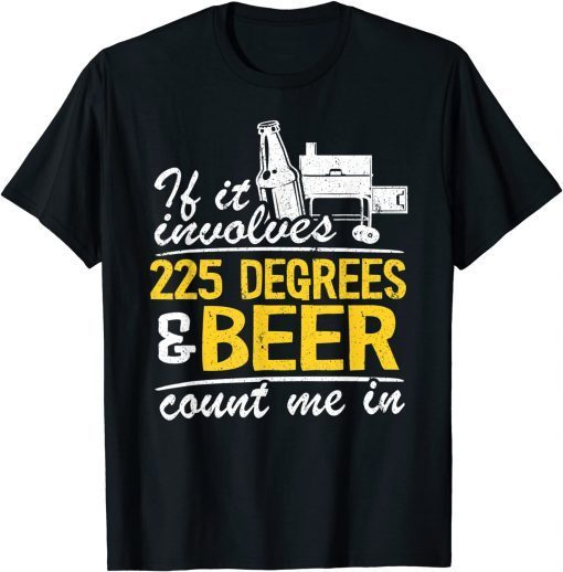 If It Involves 225 Degrees & Beer Count Me In Meat Smoking Classic Shirt