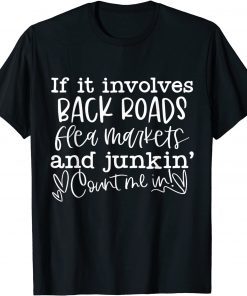 If It Involves Back Roads Flea Markets And Junkin' Quote Gift Shirt