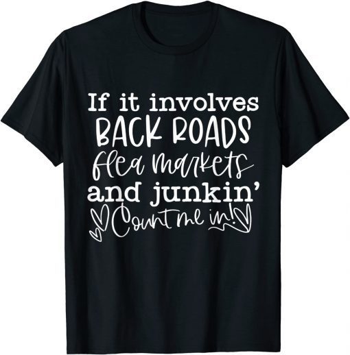 If It Involves Back Roads Flea Markets And Junkin' Quote Gift Shirt