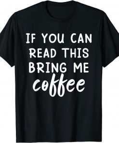 If You Can Read This Bring Me Coffee Unisex Shirt