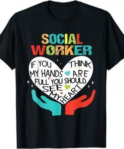 If You Think My Hands Are Full Social Worker Cool Worker Gift Shirt