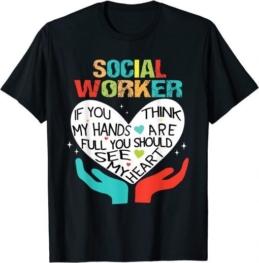 If You Think My Hands Are Full Social Worker Cool Worker Gift Shirt