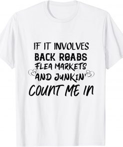 If it Involves Back Roads, Flea Markets and Junkin' Gift Shirt