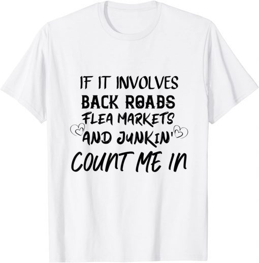 If it Involves Back Roads, Flea Markets and Junkin' Gift Shirt