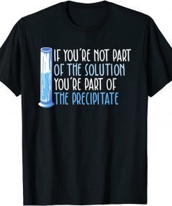 If you're not part of the solution Chemistry Science Classic Shirt