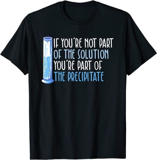 If you're not part of the solution Chemistry Science Classic Shirt