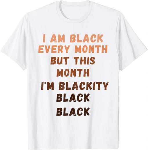 I'm Black Every Month Black History Month Gift Shirt