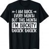 I'm Black Every Month But This Month I'm Blackity 2022 Gift Shirt