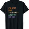 I'm Here For The Drinks And 90s Hip Hop Retro Vintage Gift Shirt