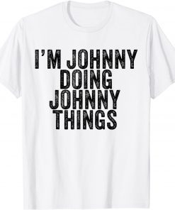 I'm Johnny Doing Johnny Things Gift Shirt