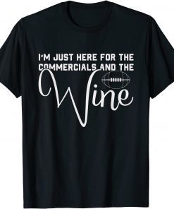 I'm Just Here For The Commercials And Wine Lover Football Classic Shirt