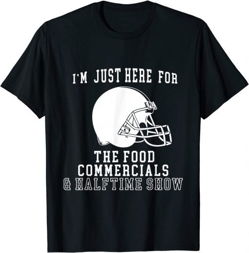 I'm Just Here For The Food And Commercials Football T-Shirt