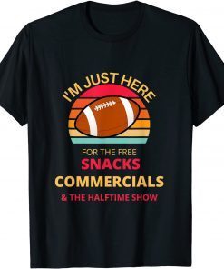 I'm Just Here For The Free snacks Commercials Half Time Show Gift Shirt