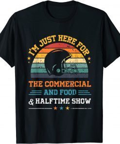 I'm Just Here for the Food Commercials and Halftime Show Gift Shirt