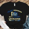 I'm Not Ukrainian But I Support Ukraine Stop the War Shirt