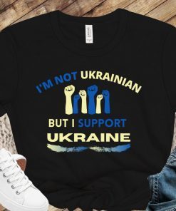 I'm Not Ukrainian But I Support Ukraine Stop the War Shirt