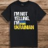 I'm Not Yelling Im Ukrainian 2022 Shirt