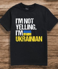 I'm Not Yelling Im Ukrainian 2022 Shirt