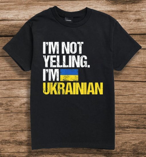 I'm Not Yelling Im Ukrainian 2022 Shirt