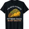 I'm into fitness Fit'ness taco in my mouth sarcasm novelty Classic Shirt