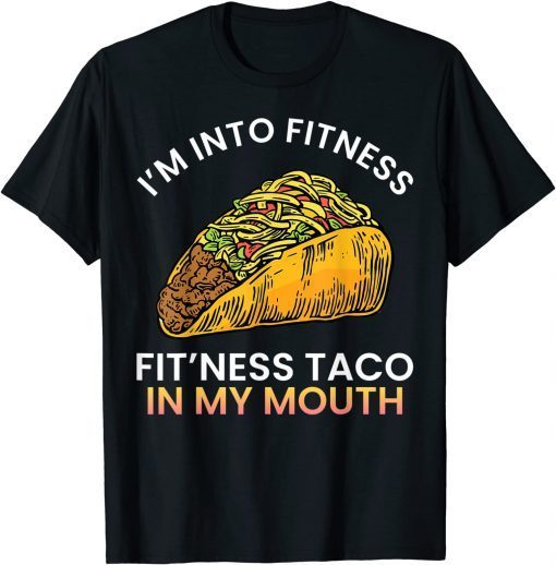 I'm into fitness Fit'ness taco in my mouth sarcasm novelty Classic Shirt