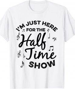 I'm just Here for the Halftime Show Football Half Time Gift Shirt