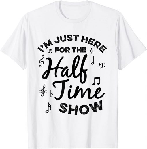 I'm just Here for the Halftime Show Football Half Time Gift Shirt