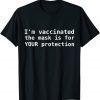 I'm vaccinated The Mask Is For Your Protection Gift Shirt