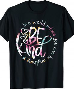 In A World Where You Can Be Anything Be Kind Classic Shirt