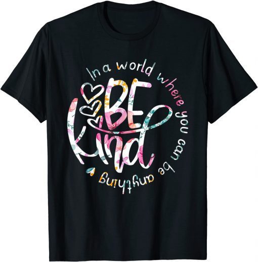 In A World Where You Can Be Anything Be Kind Classic Shirt