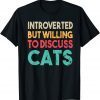 Introverted But Willing To Discuss Cat Gift T-Shirt