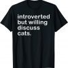 Introverted But Willing To Discuss Cats For Introverts Classic Shirt