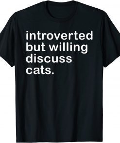 Introverted But Willing To Discuss Cats For Introverts Classic Shirt