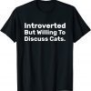 Introverted But Willing To Discuss Cats Introverts Unisex Shirt