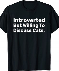 Introverted But Willing To Discuss Cats Introverts Unisex Shirt