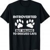 Introverted But Willing To Discuss Cats Kitten Pet Lover Limited Shirt