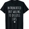 Introverted But Willing To Discuss Cats Kitten Pet Lover Gift Shirt