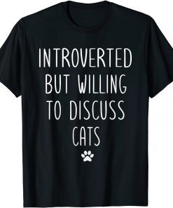 Introverted But Willing To Discuss Cats Kitten Pet Lover Gift Shirt