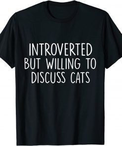 Introverted But Willing To Discuss Cats Kitten Pet Lovers Classic Shirt