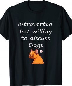 Introverted But Willing To Discuss Dogs Dog Lover Vintage Gift Shirt