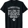 Introverted But Willing To Discuss Dogs Classic Shirt