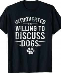 Introverted But Willing To Discuss Dogs Classic Shirt