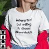 Introverted But Willing To Discuss Hemorrhoids Gift Shirt