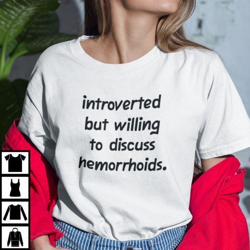 Introverted But Willing To Discuss Hemorrhoids Gift Shirt