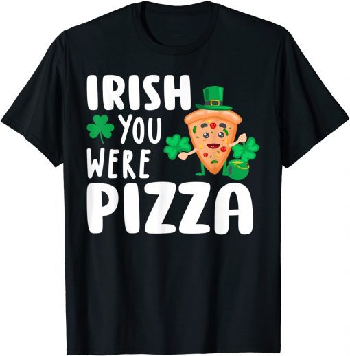 Irish You Were Pizza Shamrock St Patricks Day Gift Shirt