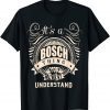 It is a BOSCH Thing You Wouldn't Understand T-Shirt