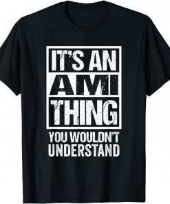 It's An Ami Thing You Wouldn't Understand First Name Classic Shirt