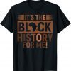 Its Black History For Me African Pride Gift Shirt